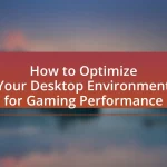 How to Optimize Your Desktop Environment for Gaming Performance