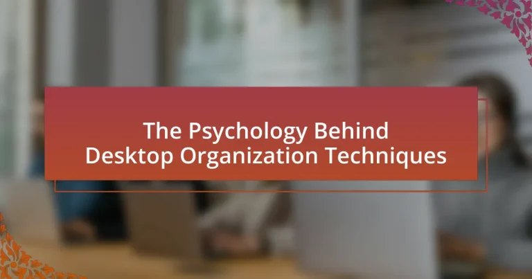 The Psychology Behind Desktop Organization Techniques