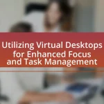 Utilizing Virtual Desktops for Enhanced Focus and Task Management