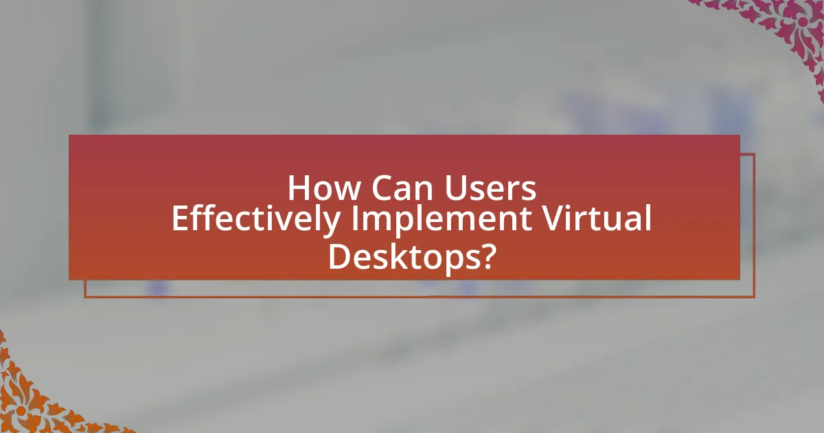 How Can Users Effectively Implement Virtual Desktops?