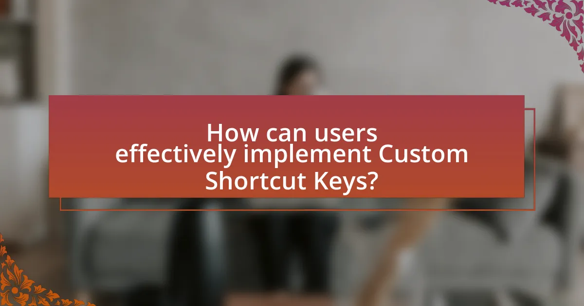 How can users effectively implement Custom Shortcut Keys?