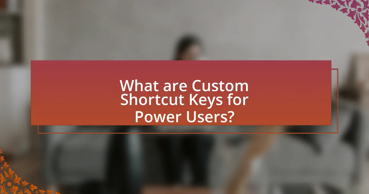 What are Custom Shortcut Keys for Power Users?
