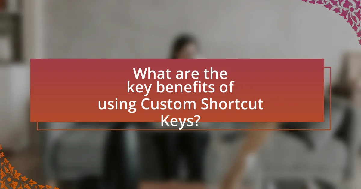 What are the key benefits of using Custom Shortcut Keys?