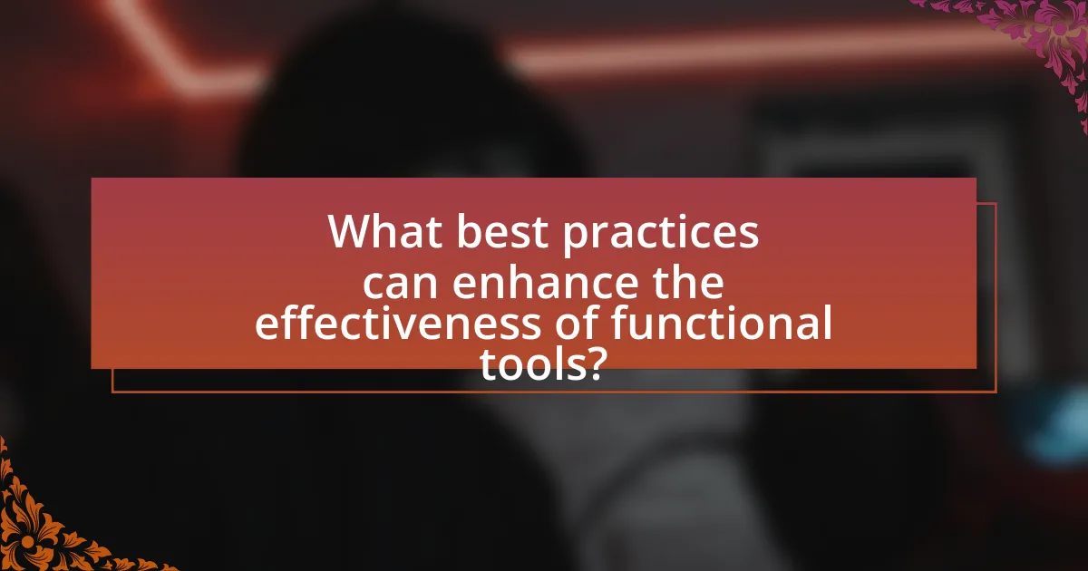 What best practices can enhance the effectiveness of functional tools?