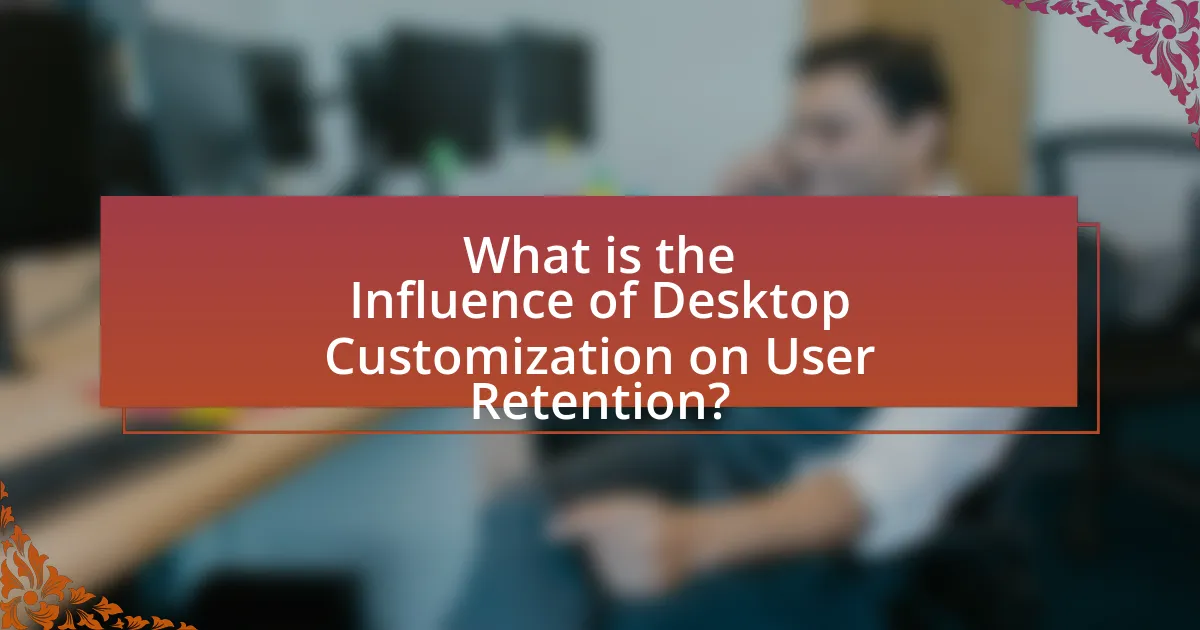 What is the Influence of Desktop Customization on User Retention?