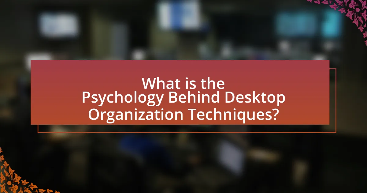 What is the Psychology Behind Desktop Organization Techniques?
