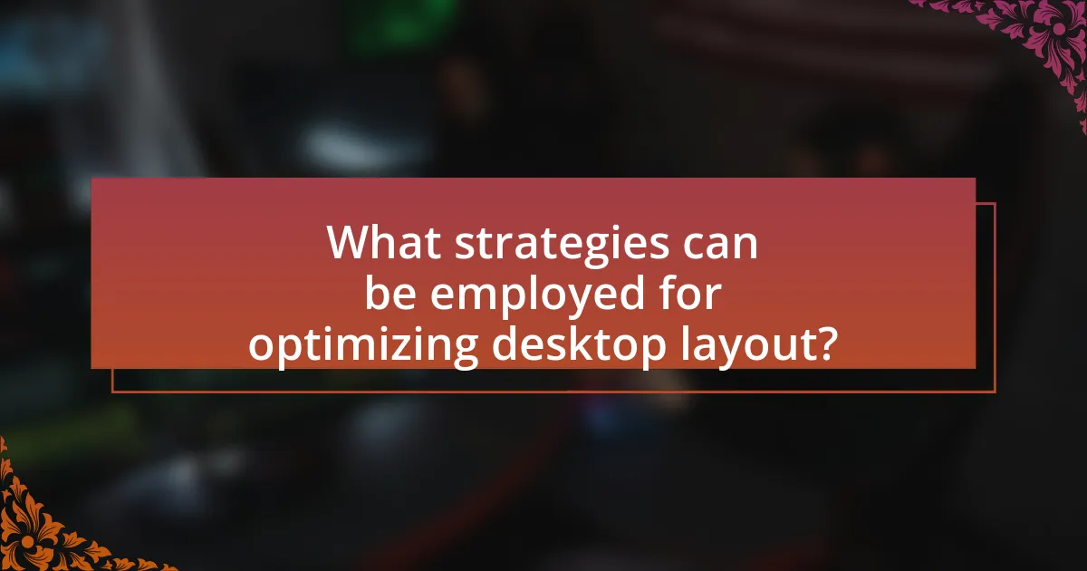 What strategies can be employed for optimizing desktop layout?
